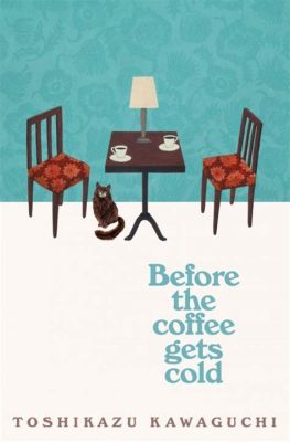  Before the Coffee Gets Cold :  A Serendipitous Journey Through Time and Regret