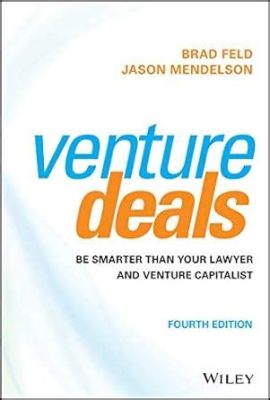  Venture Deals: Be Smarter Than Your Lawyer & Venture Capitalist -  Unlocking the Secrets to Successful Startup Funding